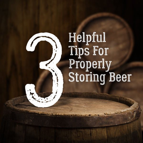 3 Helpful Tips For Properly Storing Beer